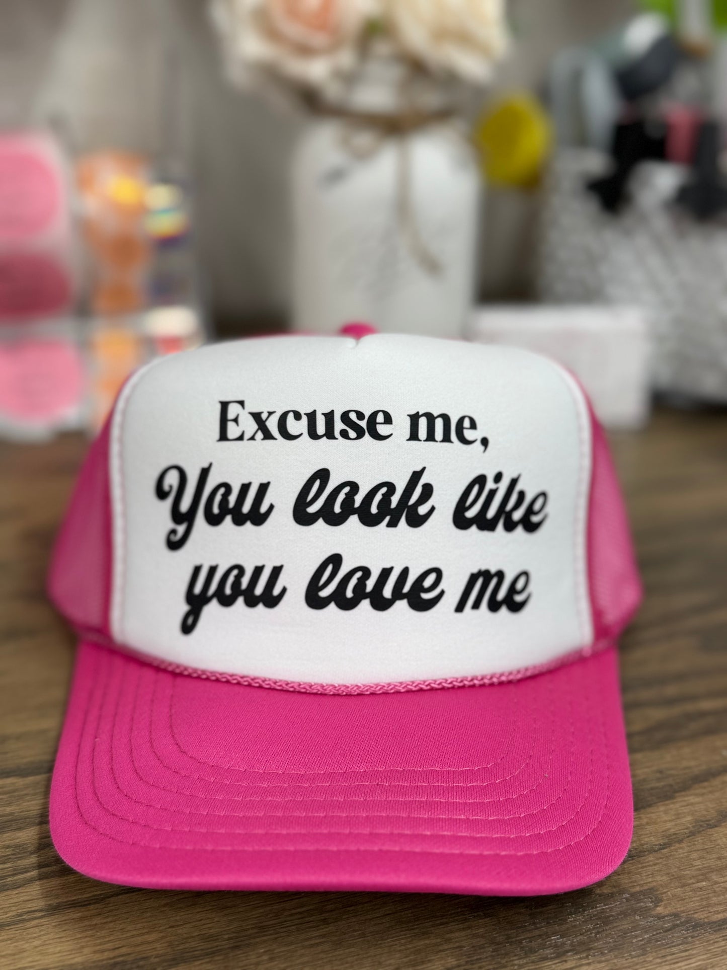 Excuse Me Looks Like You Love Me- Trucker Hat