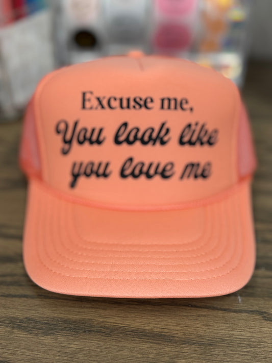 Excuse Me Looks Like You Love Me- Trucker Hat