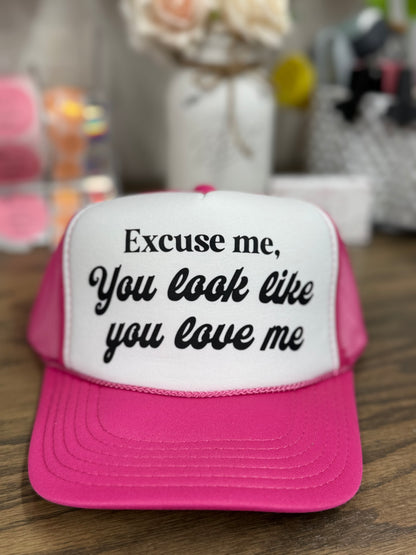 Excuse Me Looks Like You Love Me- Trucker Hat