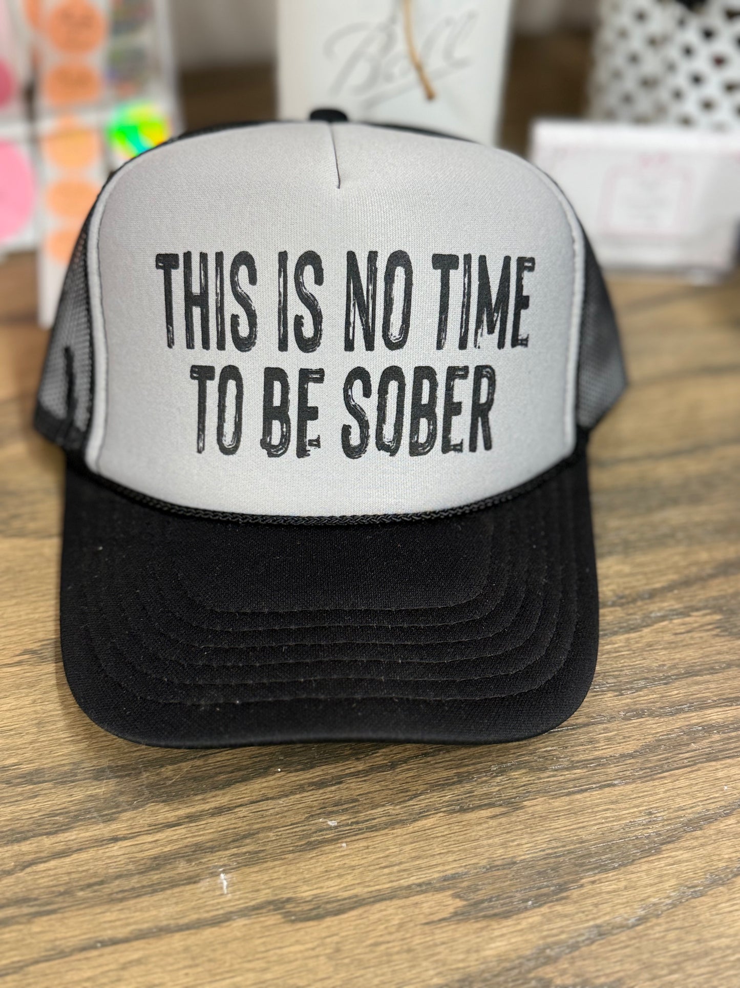 This is No Time to Be Sober Trucker Hat